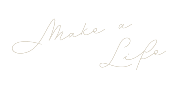 Make a Life